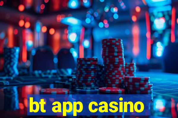 bt app casino